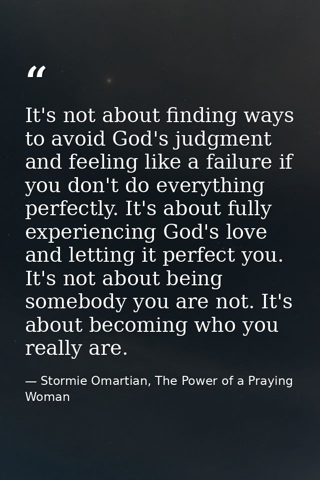 It's not about finding ways to avoid God's judgment and feeling like a failure if you don't do everything perfectly. It' — Stormie Omartian, The Power of a Praying Woman