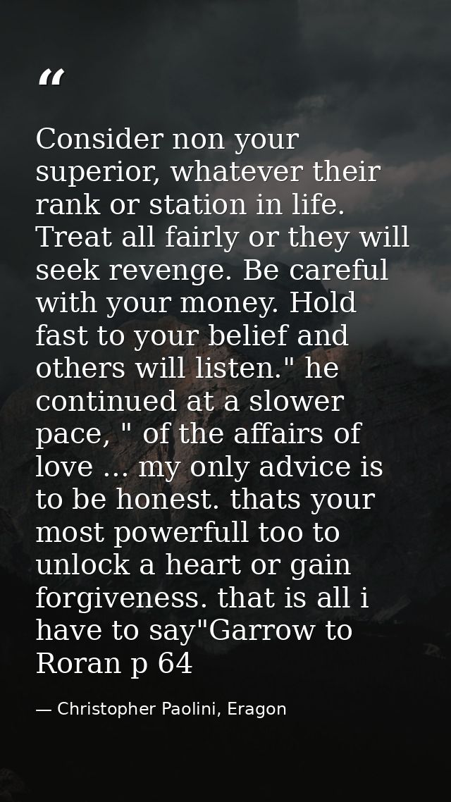Consider non your superior, whatever their rank or station in life. Treat all fairly or they will seek revenge. Be caref — Christopher Paolini, Eragon