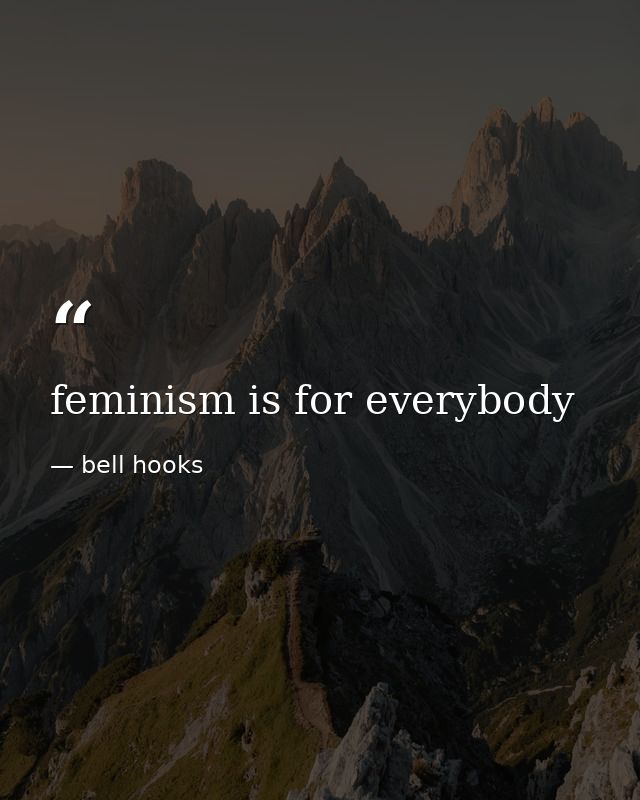feminism is for everybody — bell hooks