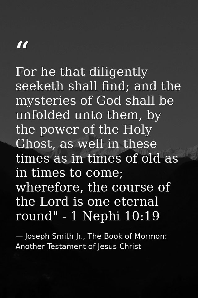 For he that diligently seeketh shall find; and the mysteries of God shall be unfolded unto them, by the power of the Hol — Joseph Smith Jr., The Book of Mormon: Another Testament of Jesus Christ