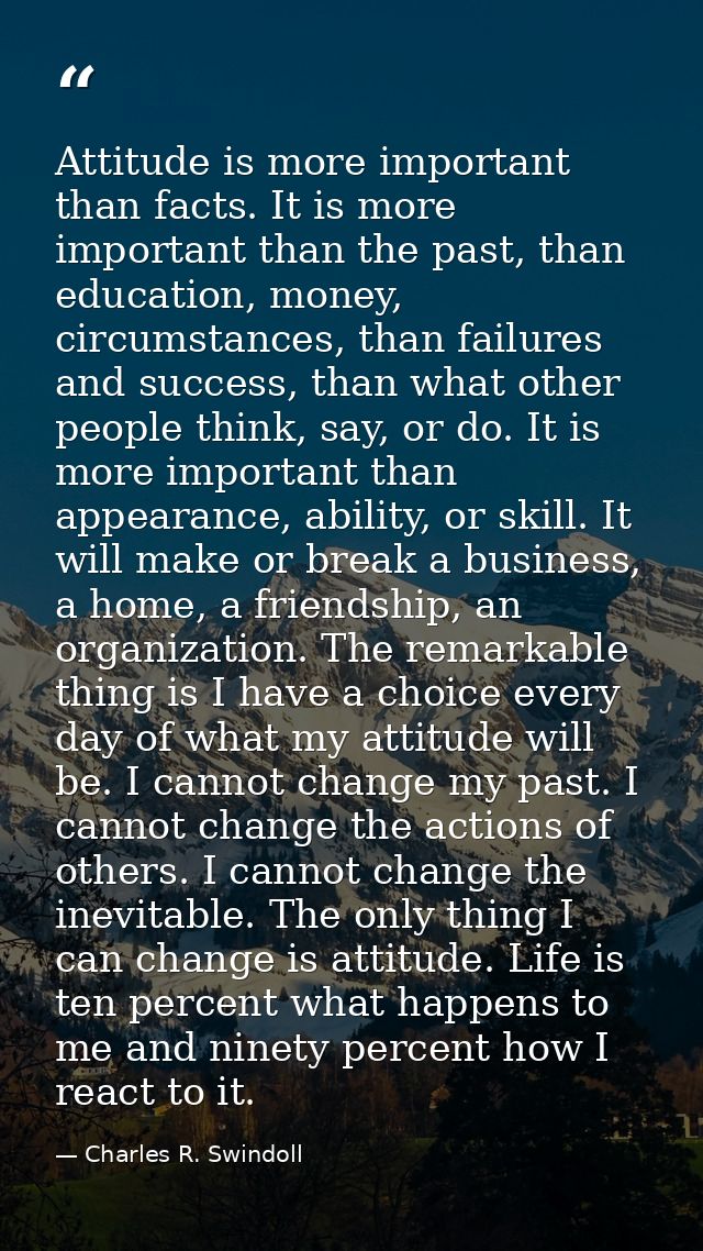 Attitude is more important than facts. It is more important than the past, than education, money, circumstances, than fa — Charles R. Swindoll