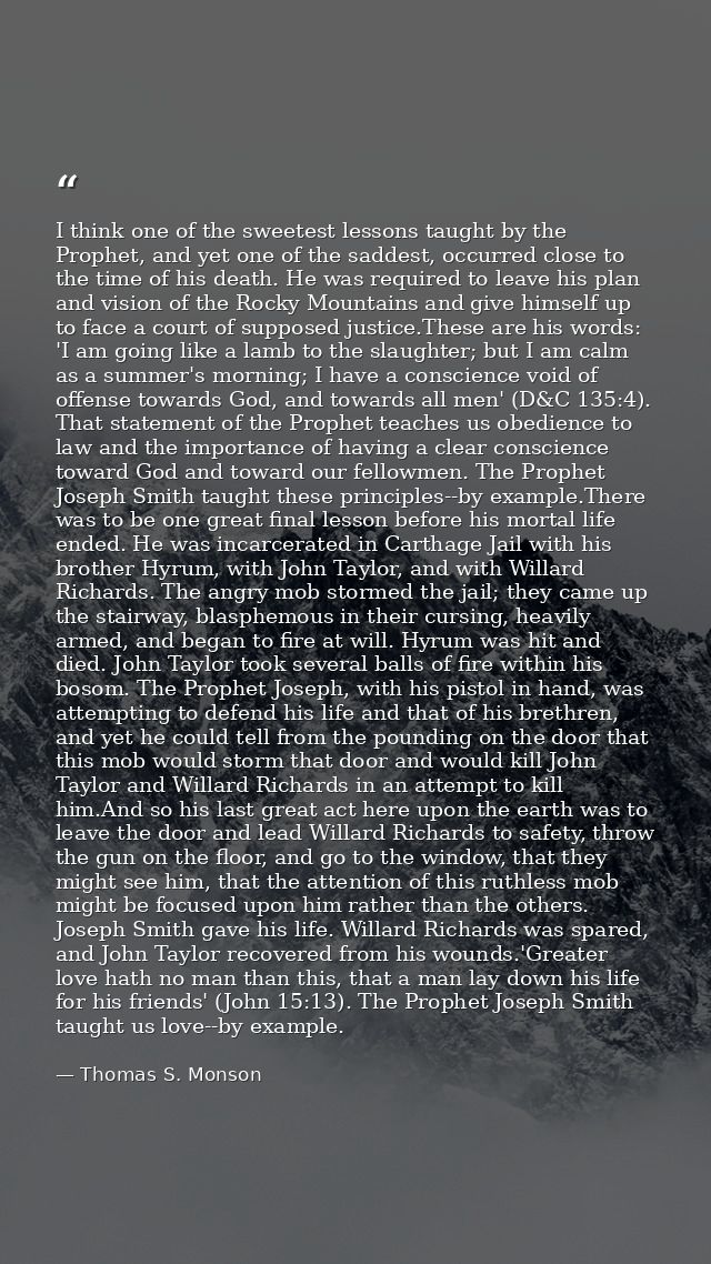 I think one of the sweetest lessons taught by the Prophet, and yet one of the saddest, occurred close to the time of his — Thomas S. Monson