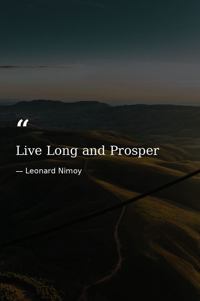 Live Long and Prosper — Leonard Nimoy