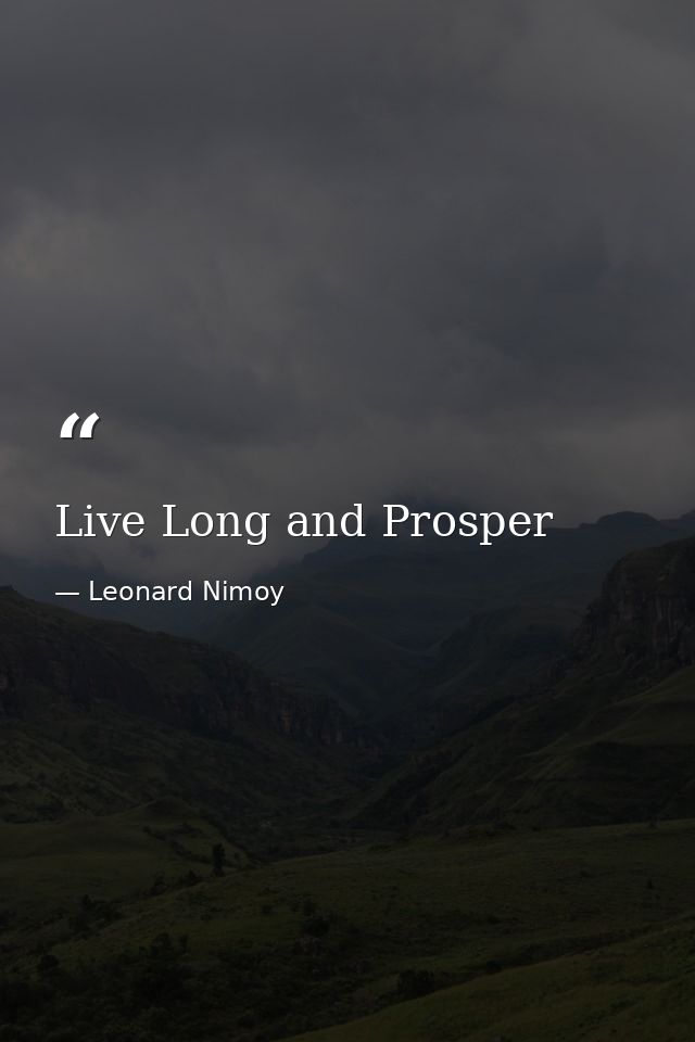 Live Long and Prosper — Leonard Nimoy