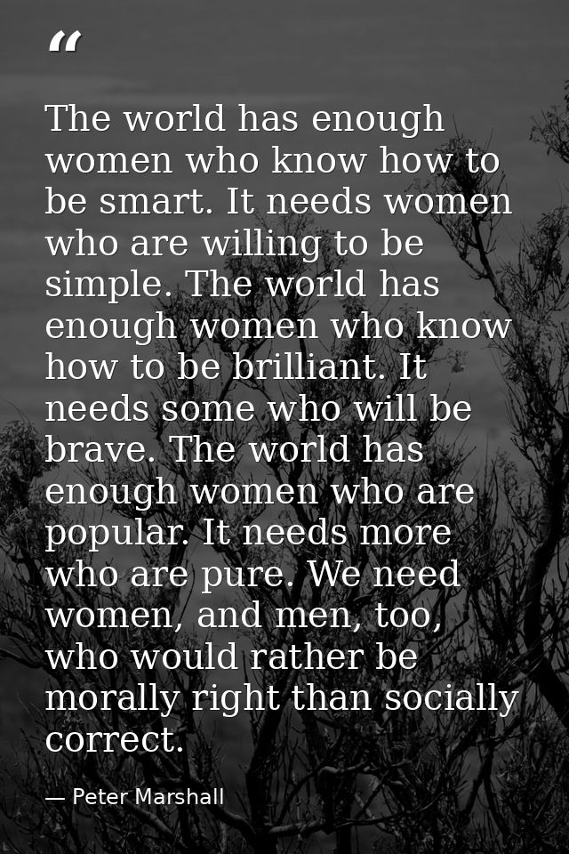 The world has enough women who know how to be smart. It needs women who are willing to be simple. The world has enough w — Peter Marshall
