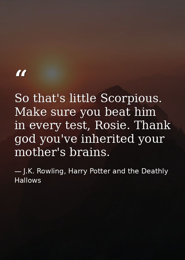 So that's little Scorpious. Make sure you beat him in every test, Rosie. Thank god you've inherited your mother's brains — J.K. Rowling, Harry Potter and the Deathly Hallows