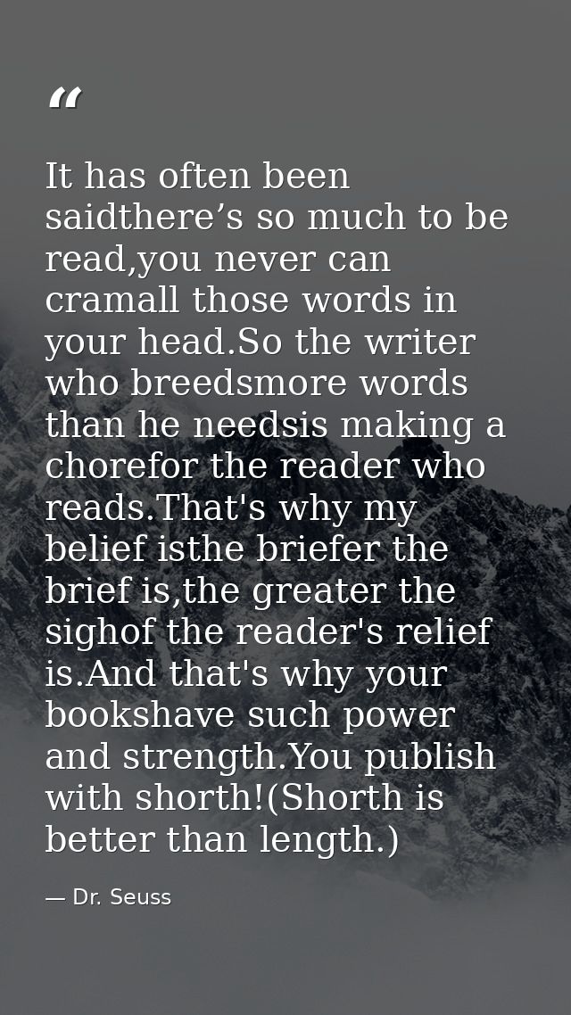 It has often been saidthere’s so much to be read,you never can cramall those words in your head.So the writer who breeds — Dr. Seuss