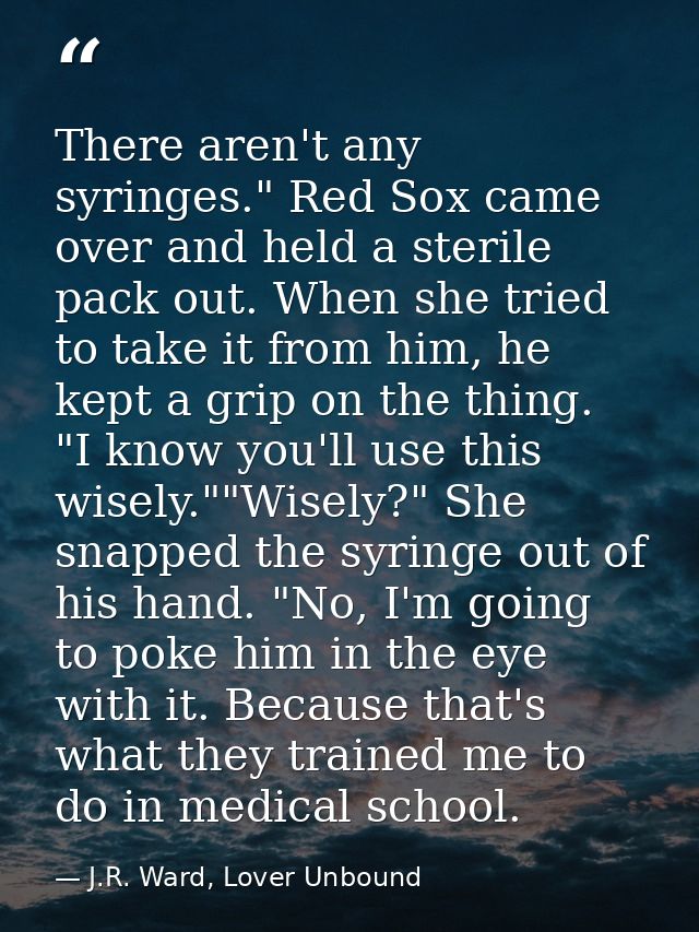 There aren't any syringes." Red Sox came over and held a sterile pack out. When she tried to take it from him, he kept a — J.R. Ward, Lover Unbound