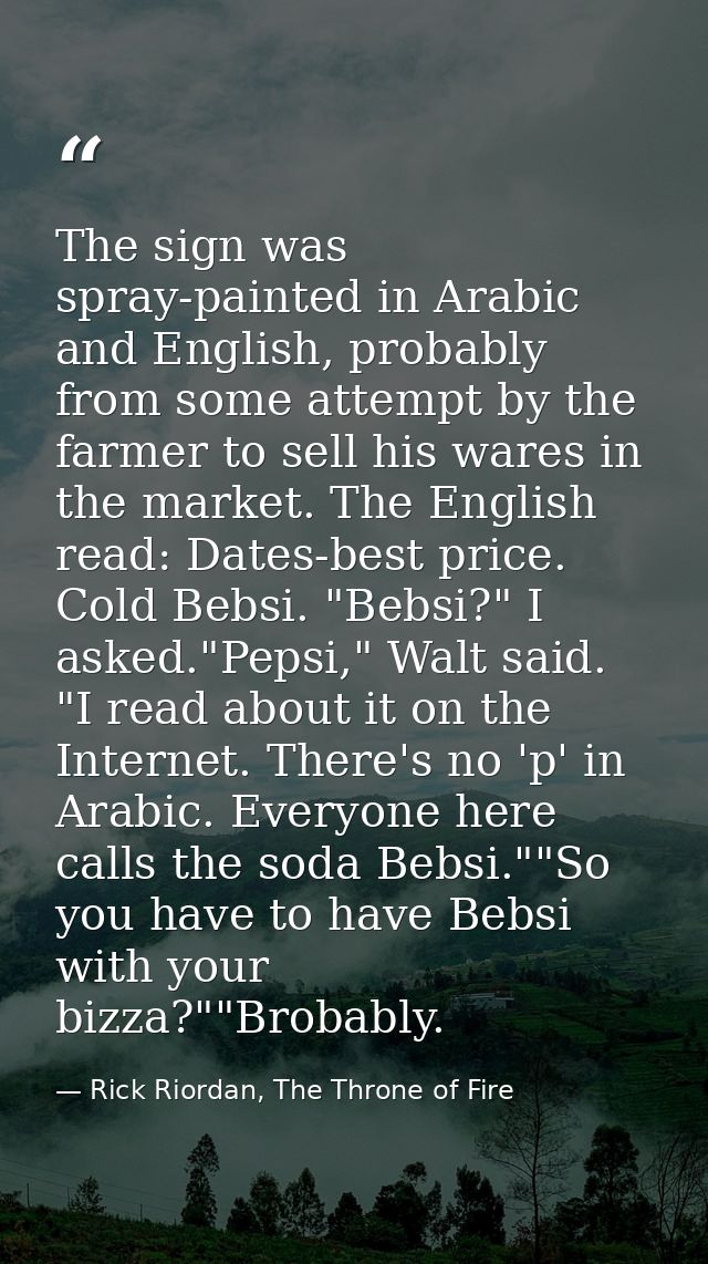 The sign was spray-painted in Arabic and English, probably from some attempt by the farmer to sell his wares in the mark — Rick Riordan, The Throne of Fire