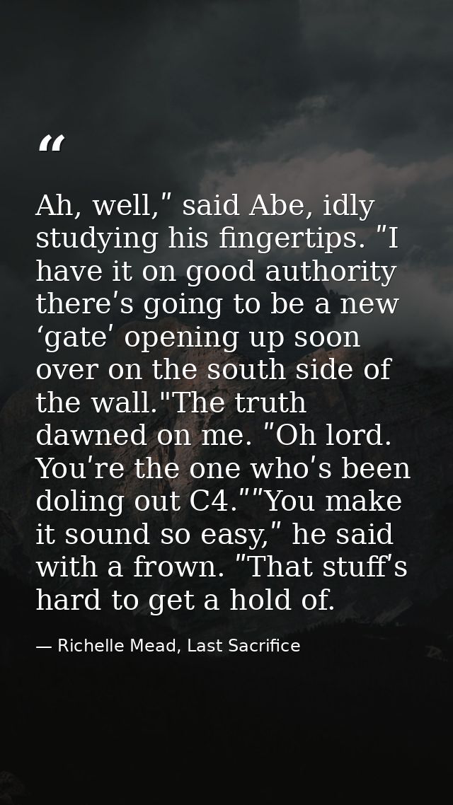 Ah, well,ʺ said Abe, idly studying his fingertips. ʺI have it on good authority thereʹs going to be a new ‘gateʹ opening — Richelle Mead, Last Sacrifice