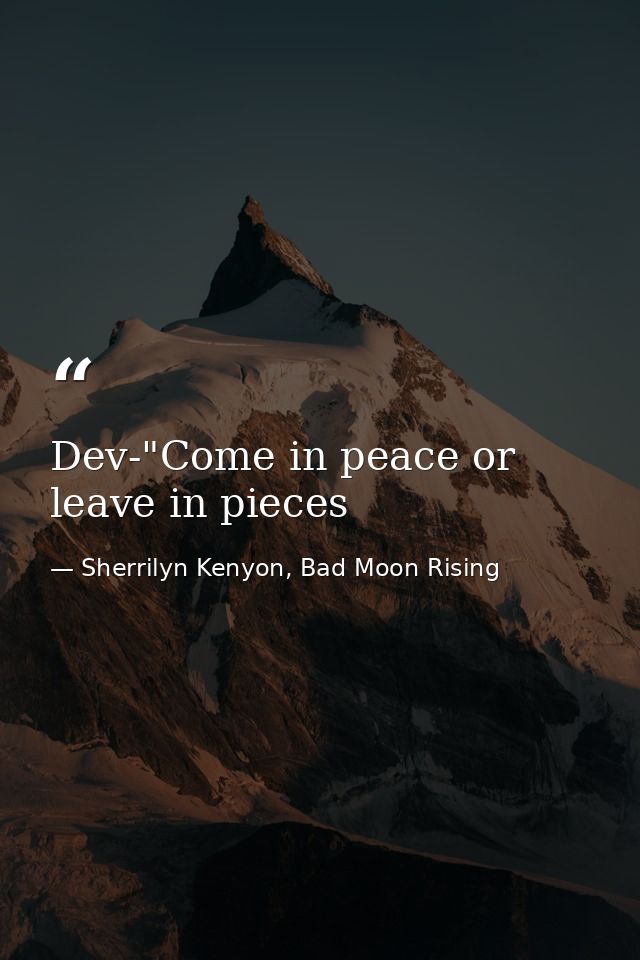 Dev-"Come in peace or leave in pieces — Sherrilyn Kenyon, Bad Moon Rising