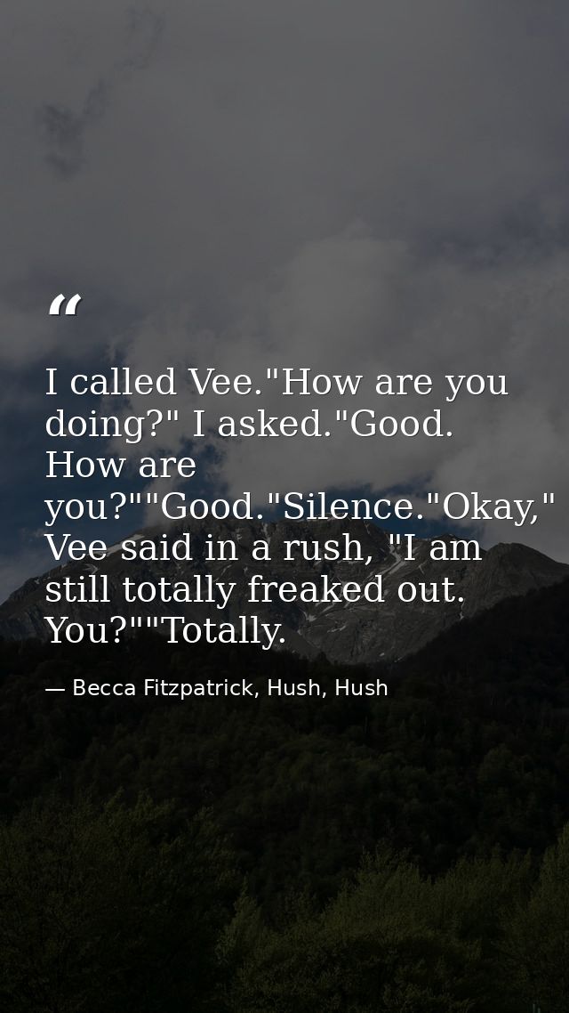 I called Vee."How are you doing?" I asked."Good. How are you?""Good."Silence."Okay," Vee said in a rush, "I am still tot — Becca Fitzpatrick, Hush, Hush