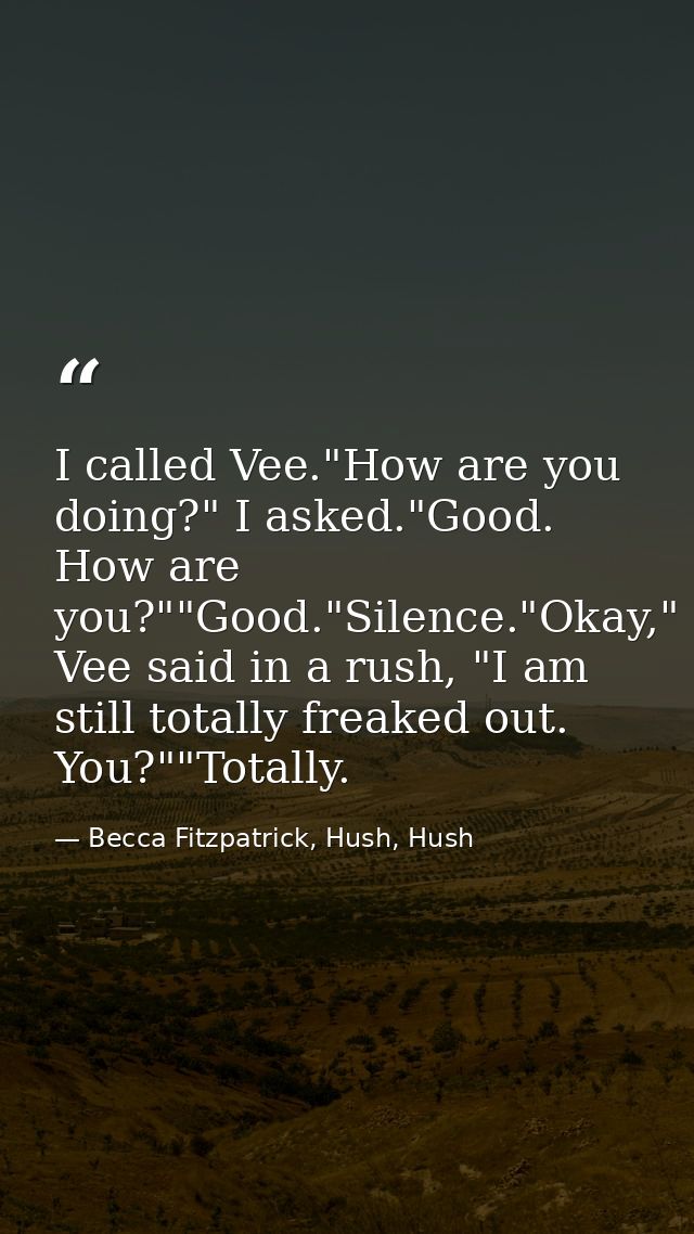 I called Vee."How are you doing?" I asked."Good. How are you?""Good."Silence."Okay," Vee said in a rush, "I am still tot — Becca Fitzpatrick, Hush, Hush