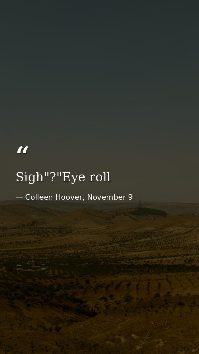 Sigh"?"Eye roll — Colleen Hoover, November 9