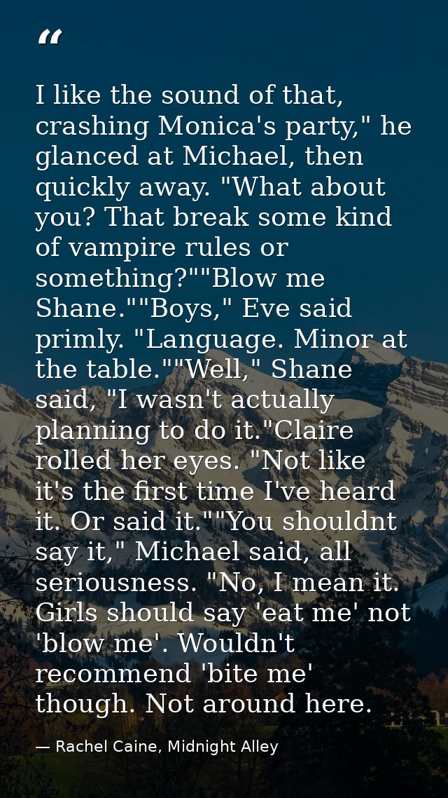 I like the sound of that, crashing Monica's party," he glanced at Michael, then quickly away. "What about you? That brea — Rachel Caine, Midnight Alley
