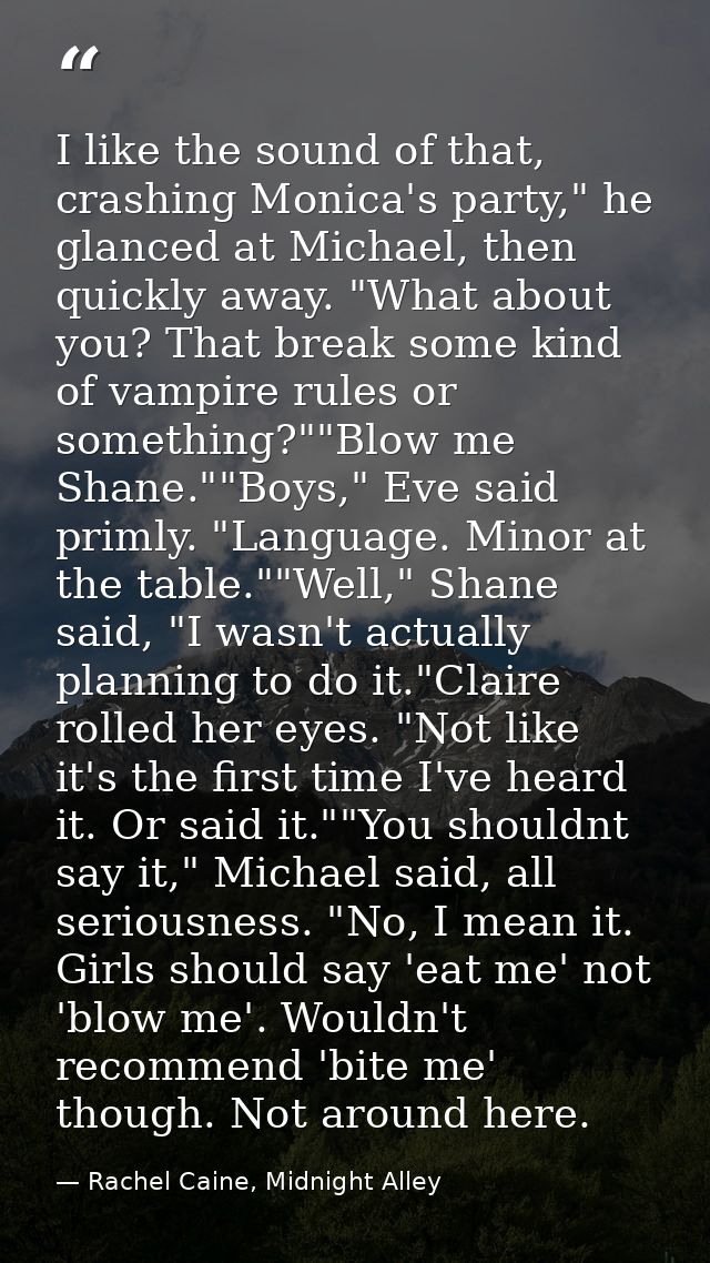 I like the sound of that, crashing Monica's party," he glanced at Michael, then quickly away. "What about you? That brea — Rachel Caine, Midnight Alley