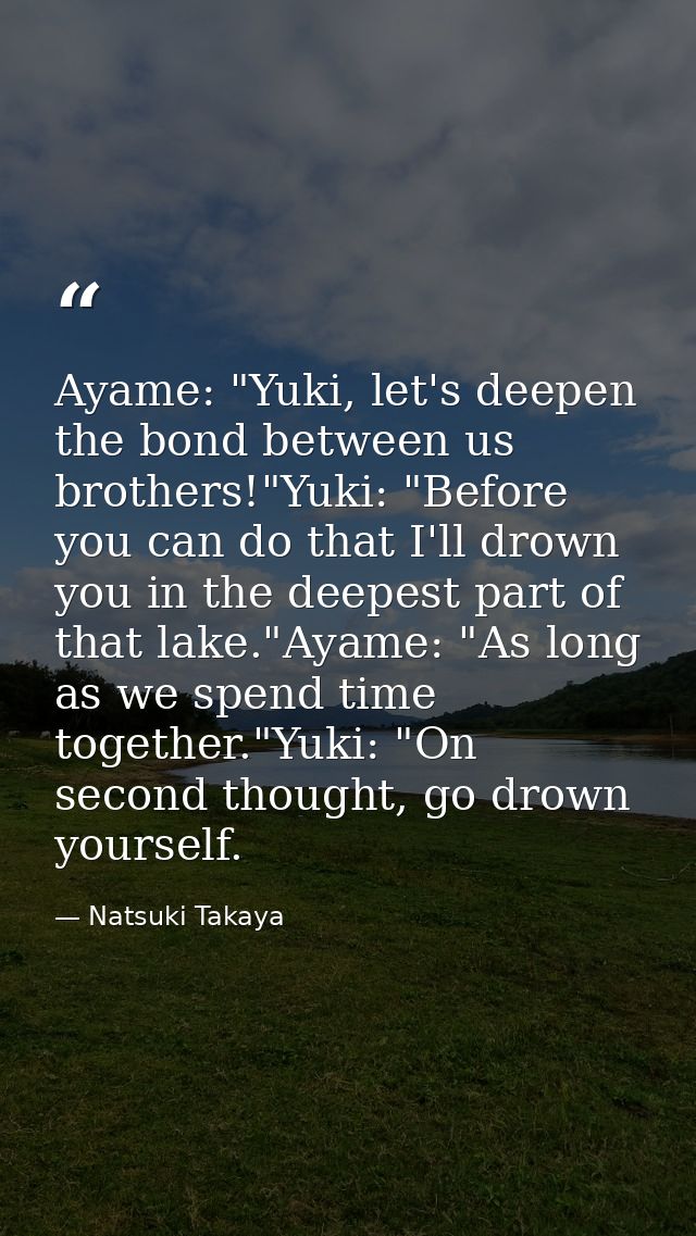 Ayame: "Yuki, let's deepen the bond between us brothers!"Yuki: "Before you can do that I'll drown you in the deepest par — Natsuki Takaya
