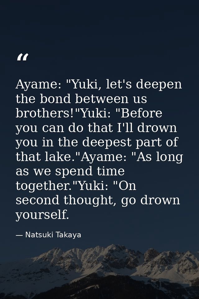 Ayame: "Yuki, let's deepen the bond between us brothers!"Yuki: "Before you can do that I'll drown you in the deepest par — Natsuki Takaya