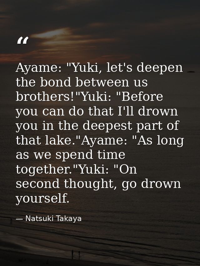 Ayame: "Yuki, let's deepen the bond between us brothers!"Yuki: "Before you can do that I'll drown you in the deepest par — Natsuki Takaya
