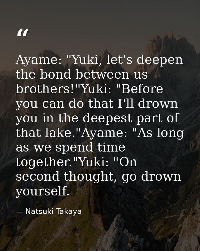 Ayame: "Yuki, let's deepen the bond between us brothers!"Yuki: "Before you can do that I'll drown you in the deepest par — Natsuki Takaya