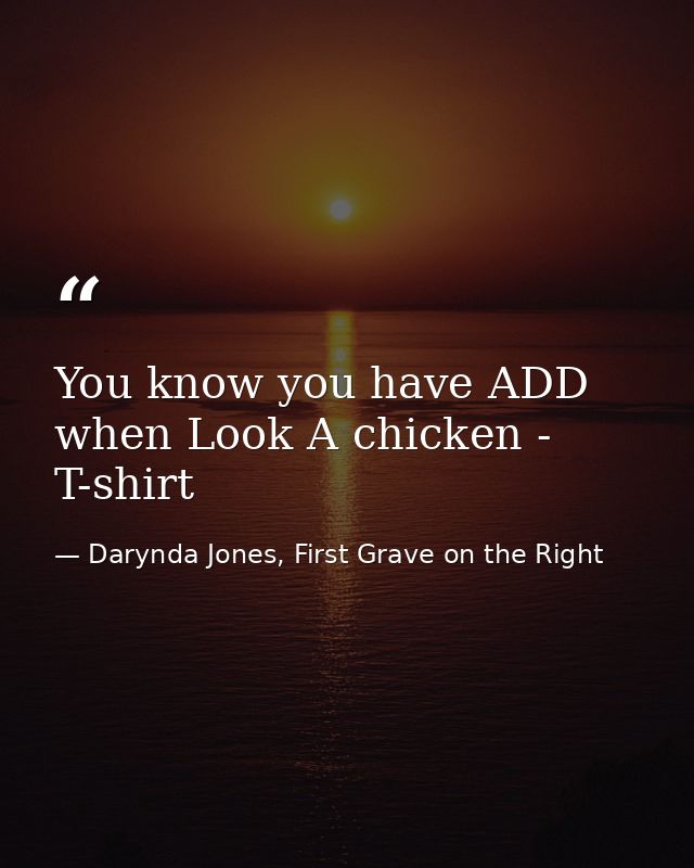 You know you have ADD when Look A chicken - T-shirt — Darynda Jones, First Grave on the Right
