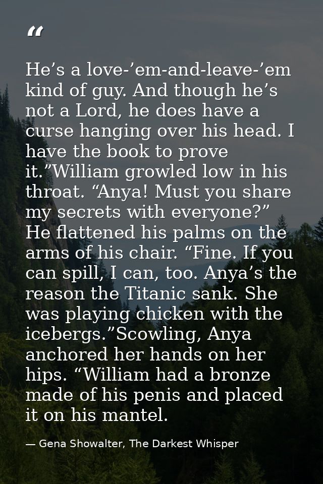 He’s a love-’em-and-leave-’em kind of guy. And though he’s not a Lord, he does have a curse hanging over his head. I hav — Gena Showalter, The Darkest Whisper