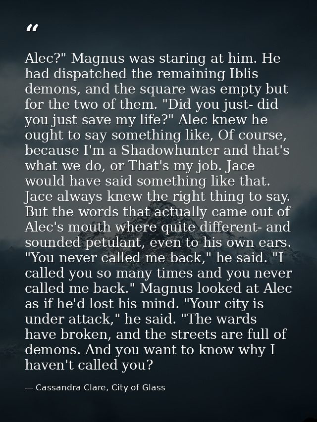 Alec?" Magnus was staring at him. He had dispatched the remaining Iblis demons, and the square was empty but for the two — Cassandra Clare, City of Glass