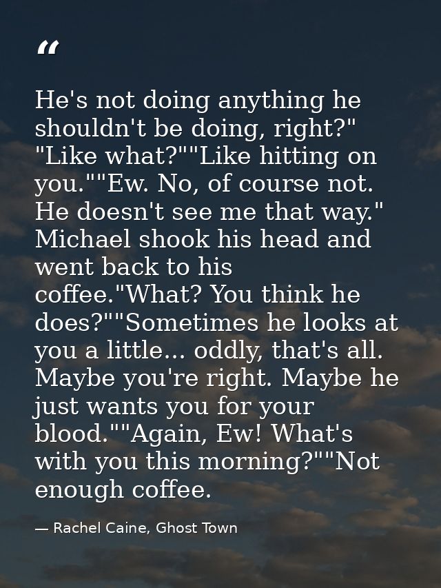 He's not doing anything he shouldn't be doing, right?" "Like what?""Like hitting on you.""Ew. No, of course not. He does — Rachel Caine, Ghost Town