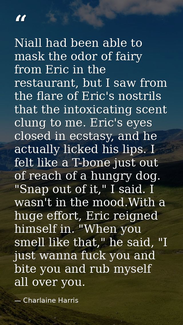 Niall had been able to mask the odor of fairy from Eric in the restaurant, but I saw from the flare of Eric's nostrils t — Charlaine Harris
