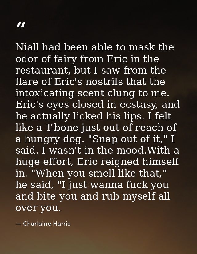 Niall had been able to mask the odor of fairy from Eric in the restaurant, but I saw from the flare of Eric's nostrils t — Charlaine Harris