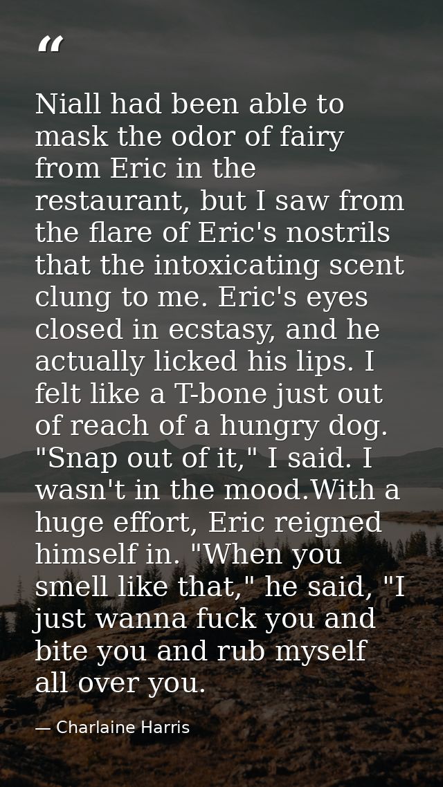 Niall had been able to mask the odor of fairy from Eric in the restaurant, but I saw from the flare of Eric's nostrils t — Charlaine Harris