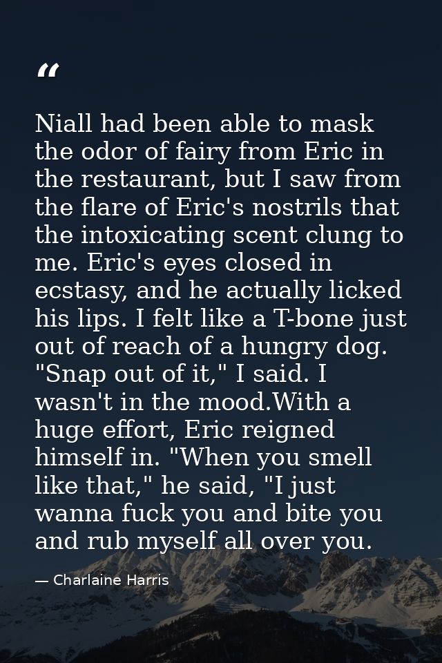 Niall had been able to mask the odor of fairy from Eric in the restaurant, but I saw from the flare of Eric's nostrils t — Charlaine Harris
