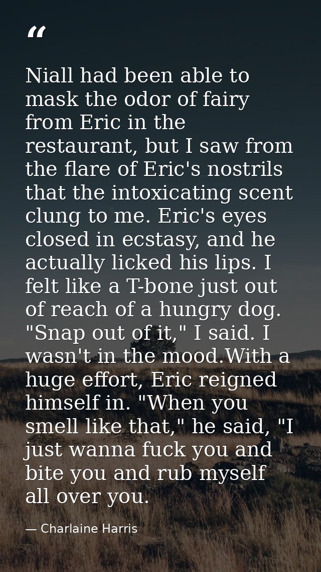 Niall had been able to mask the odor of fairy from Eric in the restaurant, but I saw from the flare of Eric's nostrils t — Charlaine Harris