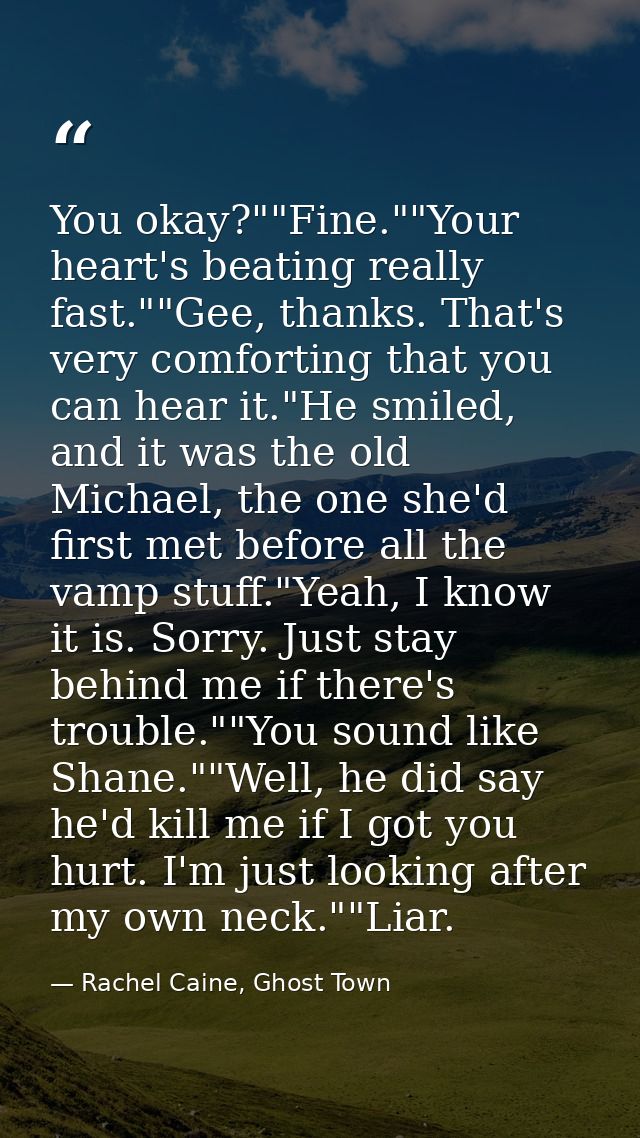 You okay?""Fine.""Your heart's beating really fast.""Gee, thanks. That's very comforting that you can hear it."He smiled — Rachel Caine, Ghost Town