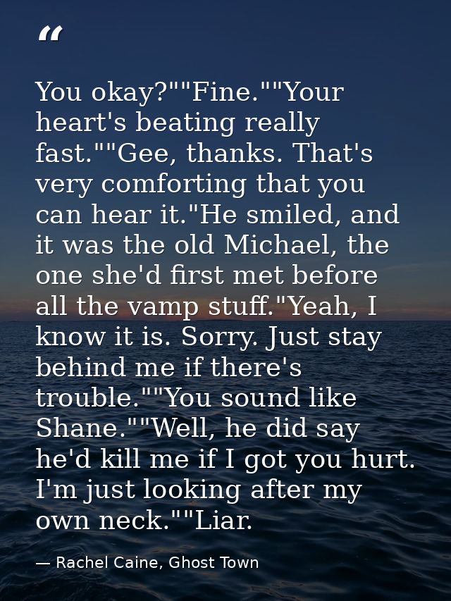 You okay?""Fine.""Your heart's beating really fast.""Gee, thanks. That's very comforting that you can hear it."He smiled — Rachel Caine, Ghost Town