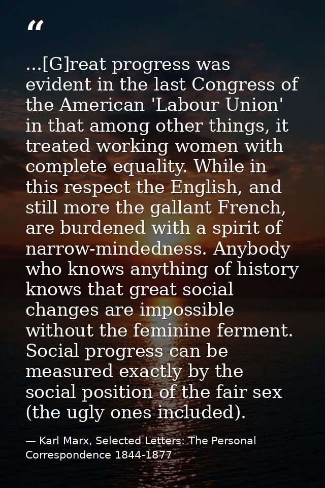 ...[G]reat progress was evident in the last Congress of the American 'Labour Union' in that among other things, it treat — Karl Marx, Selected Letters: The Personal Correspondence 1844-1877