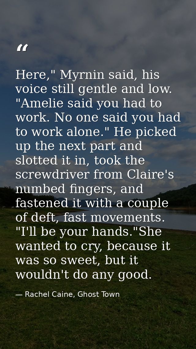 Here," Myrnin said, his voice still gentle and low. "Amelie said you had to work. No one said you had to work alone." He — Rachel Caine, Ghost Town
