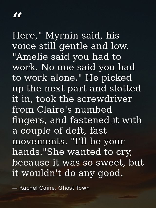 Here," Myrnin said, his voice still gentle and low. "Amelie said you had to work. No one said you had to work alone." He — Rachel Caine, Ghost Town