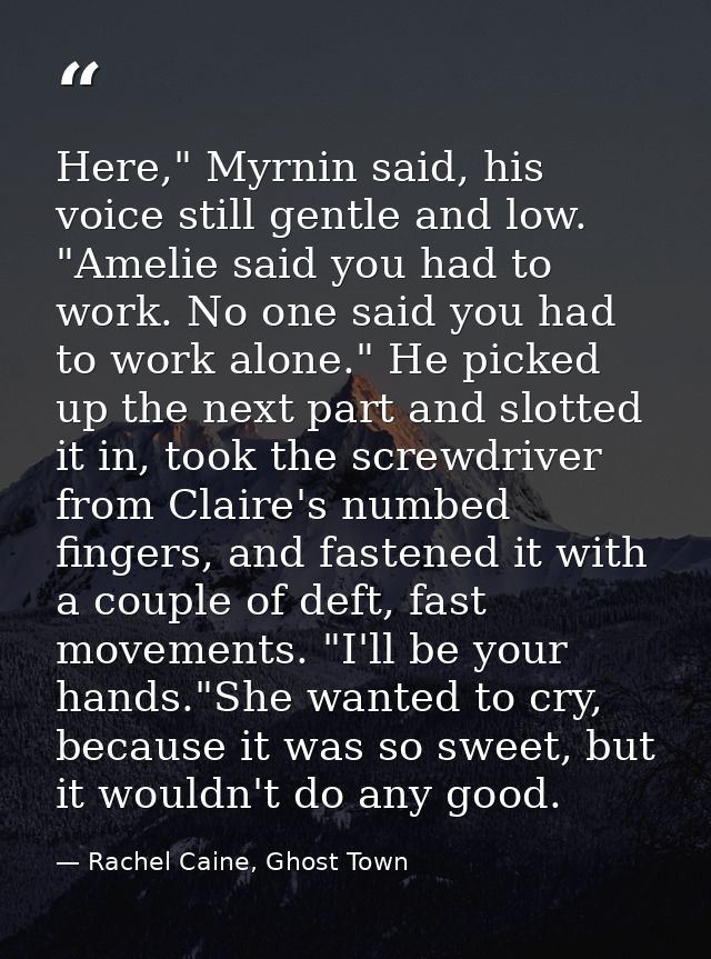 Here," Myrnin said, his voice still gentle and low. "Amelie said you had to work. No one said you had to work alone." He — Rachel Caine, Ghost Town