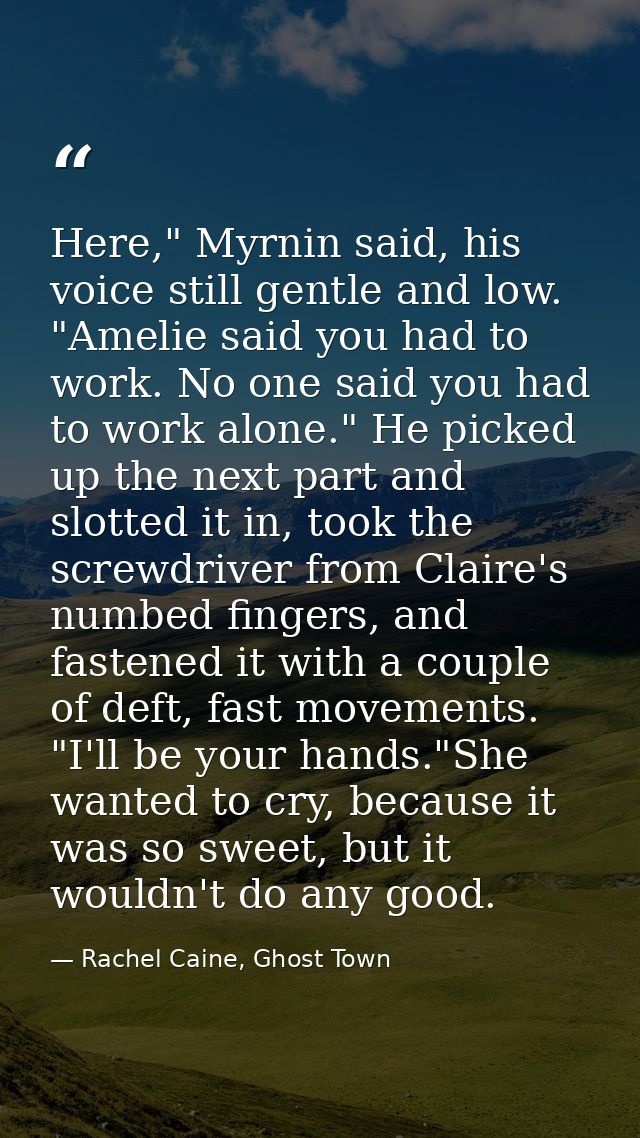 Here," Myrnin said, his voice still gentle and low. "Amelie said you had to work. No one said you had to work alone." He — Rachel Caine, Ghost Town