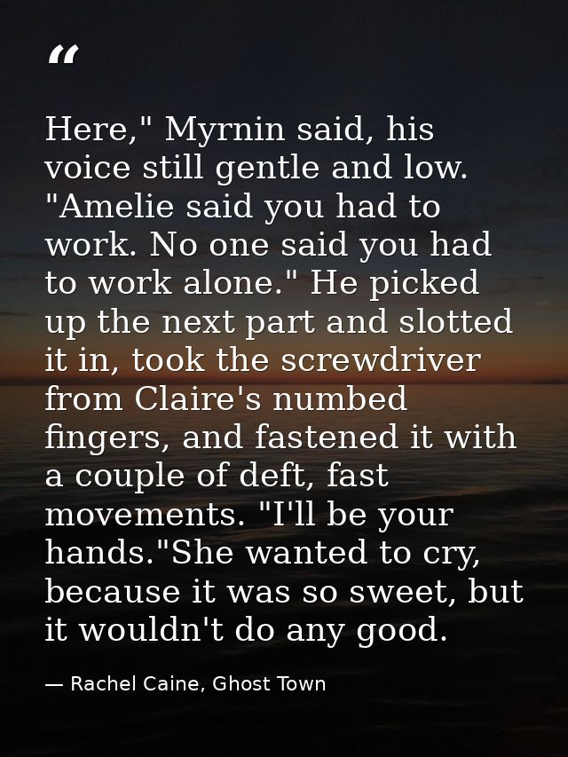 Here," Myrnin said, his voice still gentle and low. "Amelie said you had to work. No one said you had to work alone." He — Rachel Caine, Ghost Town