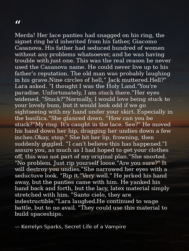 Merda! Her lace panties had snagged on his ring, the signet ring he'd inherited from his father, Giacomo Casanova. His f — Kerrelyn Sparks, Secret Life of a Vampire
