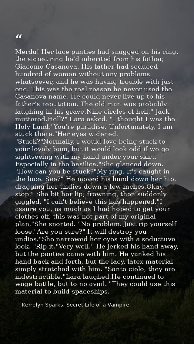 Merda! Her lace panties had snagged on his ring, the signet ring he'd inherited from his father, Giacomo Casanova. His f — Kerrelyn Sparks, Secret Life of a Vampire