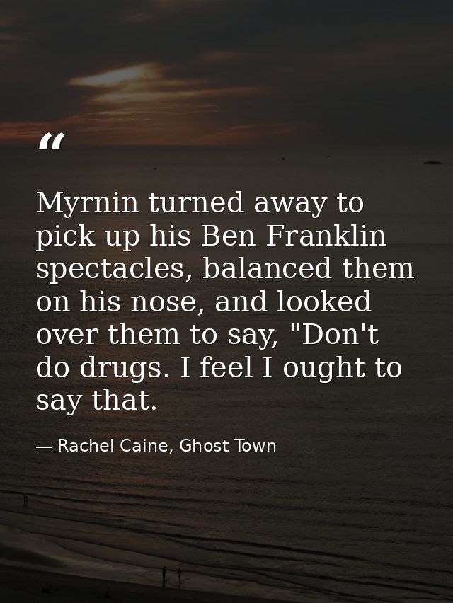 Myrnin turned away to pick up his Ben Franklin spectacles, balanced them on his nose, and looked over them to say, "Don' — Rachel Caine, Ghost Town