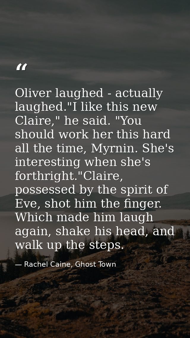 Oliver laughed - actually laughed."I like this new Claire," he said. "You should work her this hard all the time, Myrnin — Rachel Caine, Ghost Town