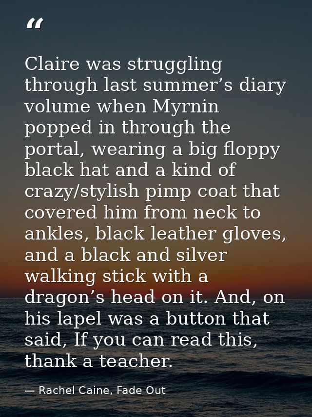 Claire was struggling through last summer’s diary volume when Myrnin popped in through the portal, wearing a big floppy  — Rachel Caine, Fade Out