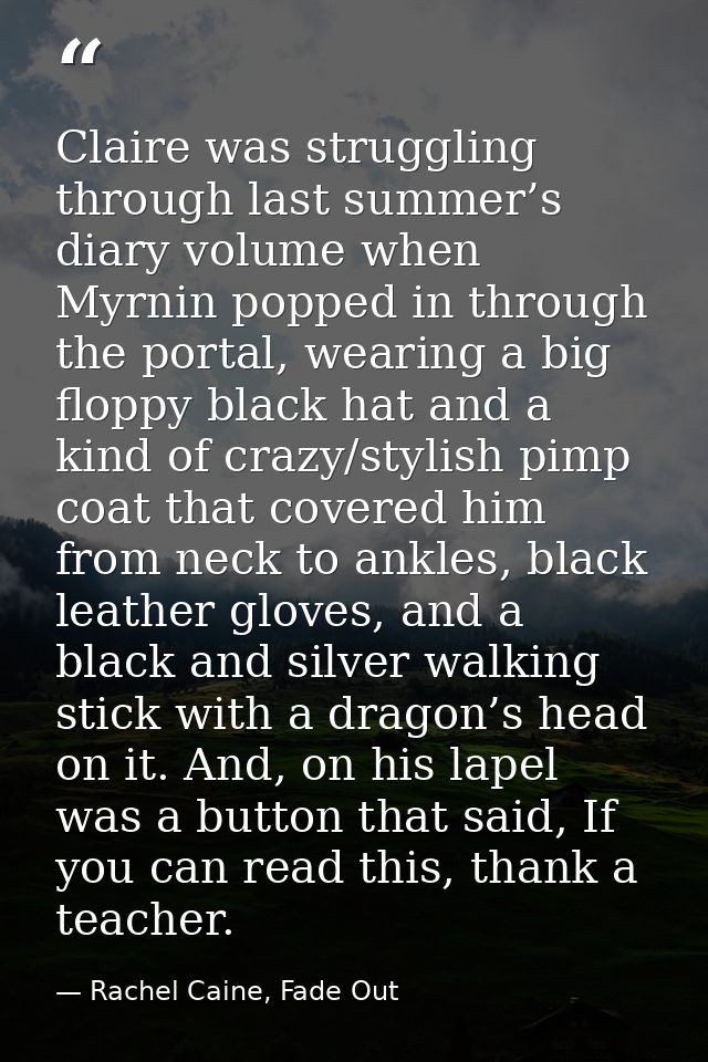 Claire was struggling through last summer’s diary volume when Myrnin popped in through the portal, wearing a big floppy  — Rachel Caine, Fade Out