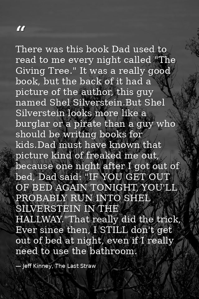 There was this book Dad used to read to me every night called "The Giving Tree." It was a really good book, but the back — Jeff Kinney, The Last Straw