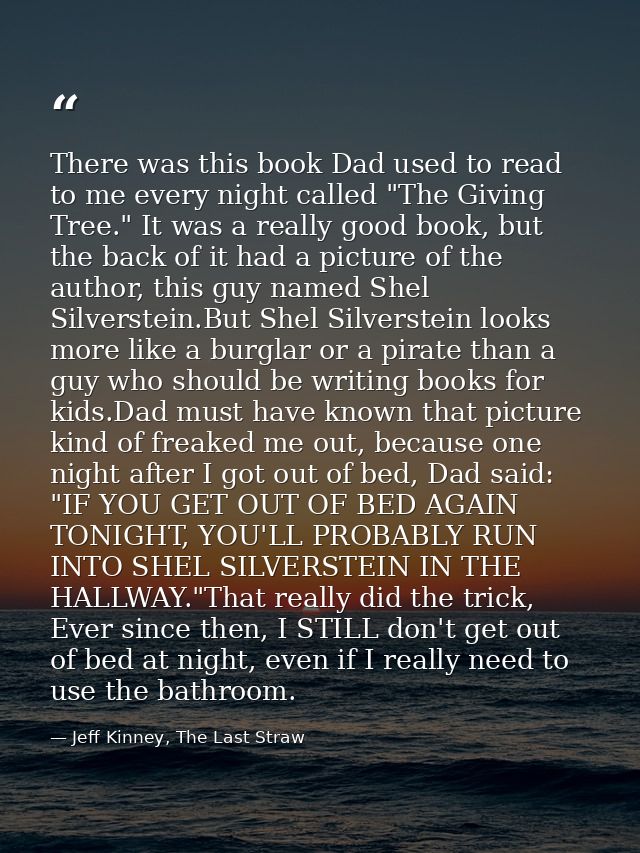 There was this book Dad used to read to me every night called "The Giving Tree." It was a really good book, but the back — Jeff Kinney, The Last Straw