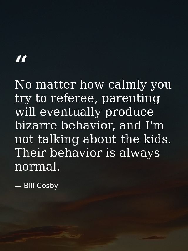 No matter how calmly you try to referee, parenting will eventually produce bizarre behavior, and I'm not talking about t — Bill Cosby